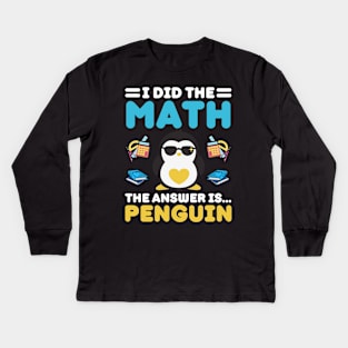 I Did The Math The Answer Is Penguin Funny Mathematician, Humor Mathematics, Penguin Lover Kids Long Sleeve T-Shirt